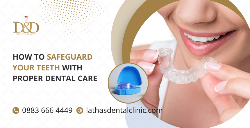 How To Safeguard Your Teeth With Proper Dental Care